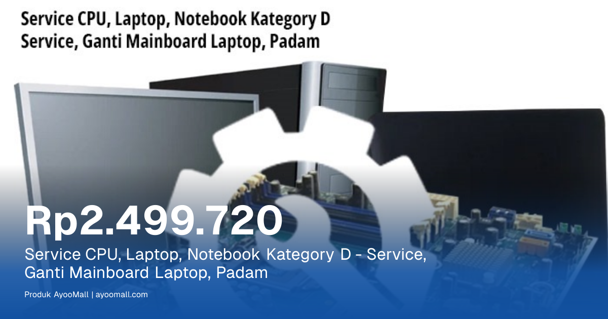 Service CPU, Laptop, Notebook Kategory D - Service, Ganti Mainboard ...