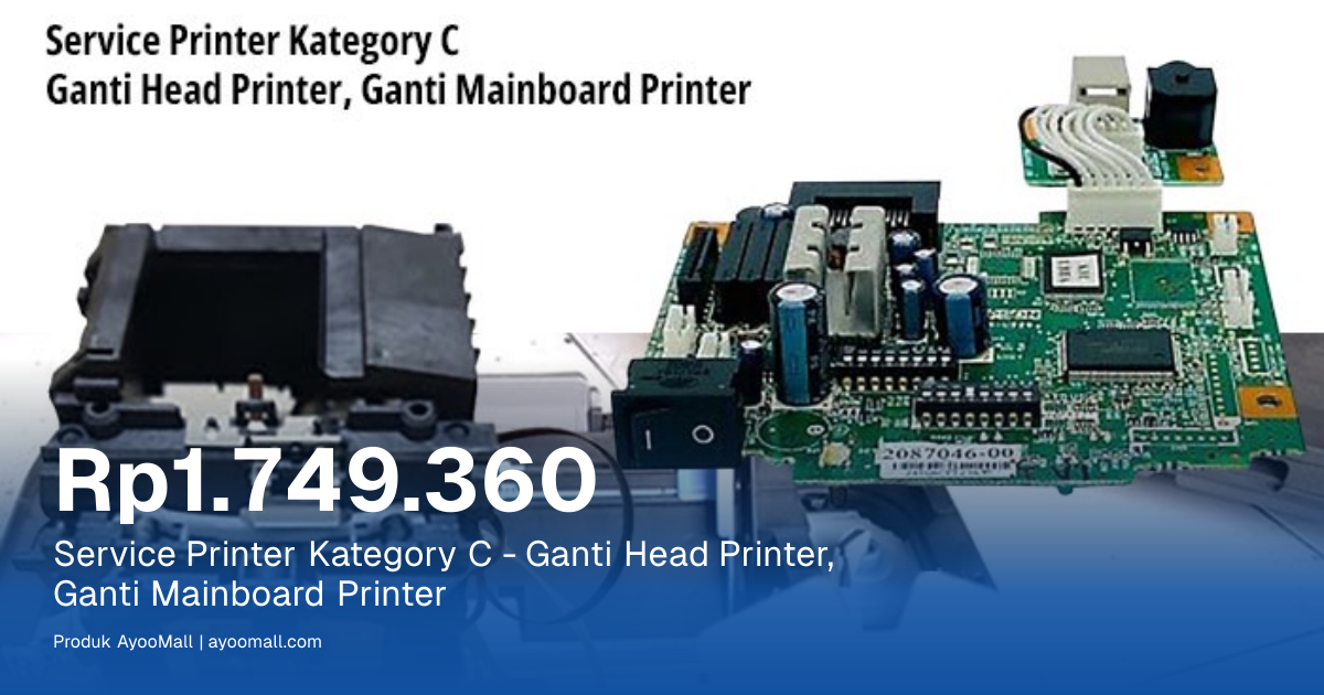 Service Printer Kategory C - Ganti Head Printer, Ganti Mainboard ...