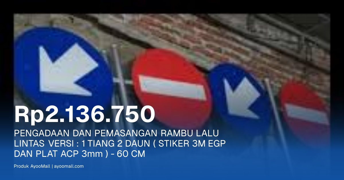 PENGADAAN DAN PEMASANGAN RAMBU LALU LINTAS VERSI : 1 TIANG 2 DAUN ...